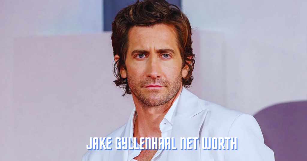 Jake Gyllenhaal Net Worth